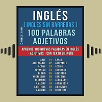 Inglés ( sin Barreras ) 100 palabras - Adjetivos: Aprende nuevas en Adjetivos con texto bilingüe