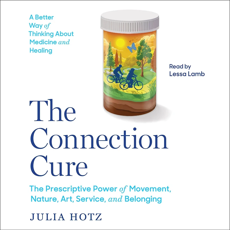 The Connection Cure: Prescriptive Power of Movement, Nature, Art, Service and Belonging