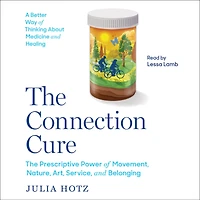 The Connection Cure: Prescriptive Power of Movement, Nature, Art, Service and Belonging