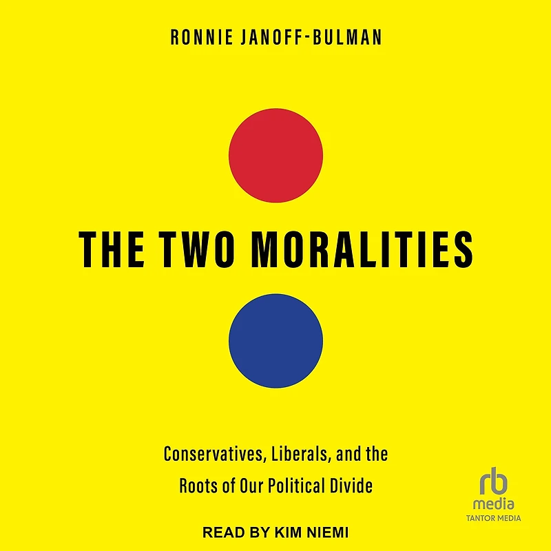 the Two Moralities: Conservatives, Liberals, and Roots of Our Political Divide