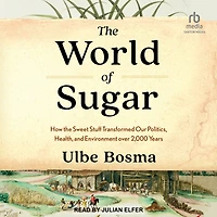 the World of Sugar: How Sweet Stuff Transformed Our Politics, Health, and Environment over 2,000 Years