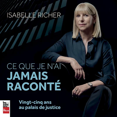 Ce que je n'ai jamais raconté: vingt-cinq ans au Palais de justice