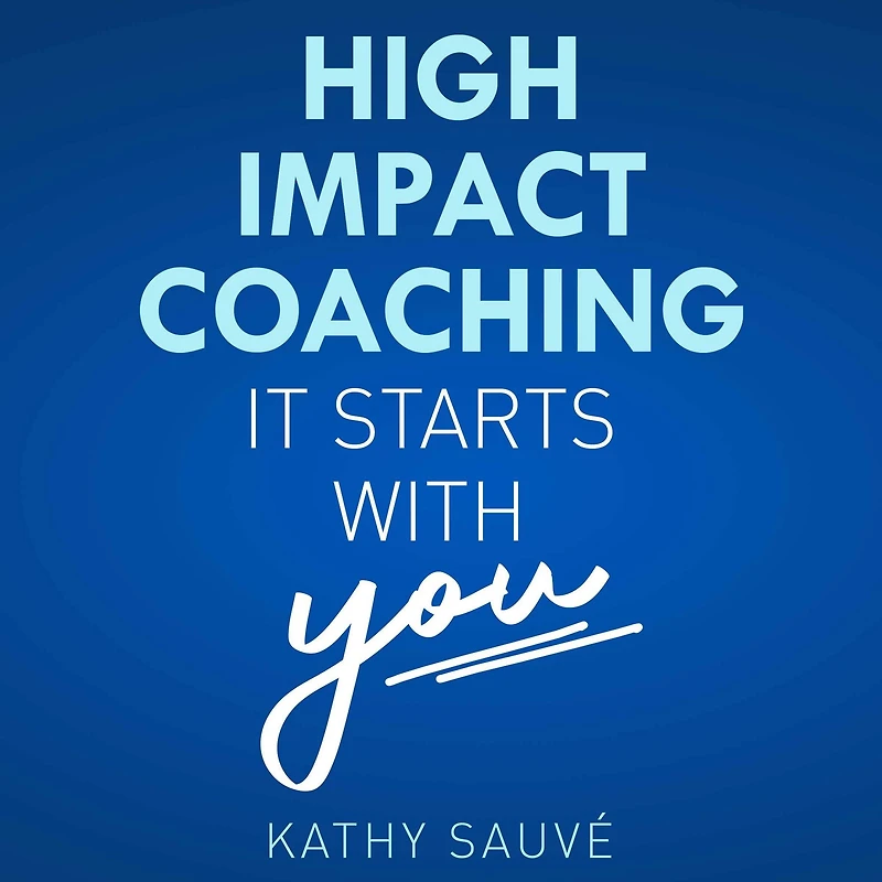 High Impact Coaching: It Starts With YOU