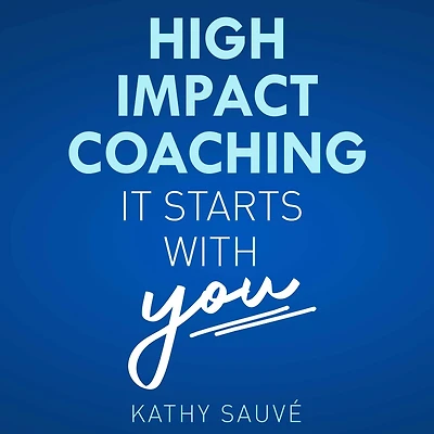 High Impact Coaching: It Starts With YOU