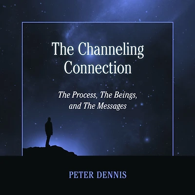 The Channeling Connection: Process, Beings and Messages