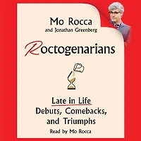Roctogenarians: Late Life Debuts, Comebacks, and Triumphs