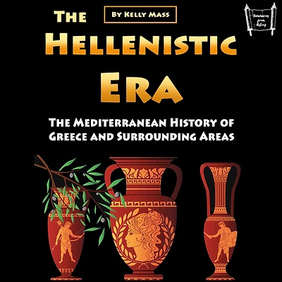 The Hellenistic Era: Mediterranean History of Greece and Surrounding Areas