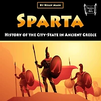 Sparta: History of the City-State Ancient Greece
