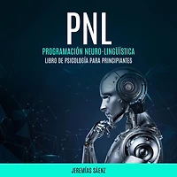 PNL: Programación Neuro-Lingüística (Libro de psicología para principiantes)