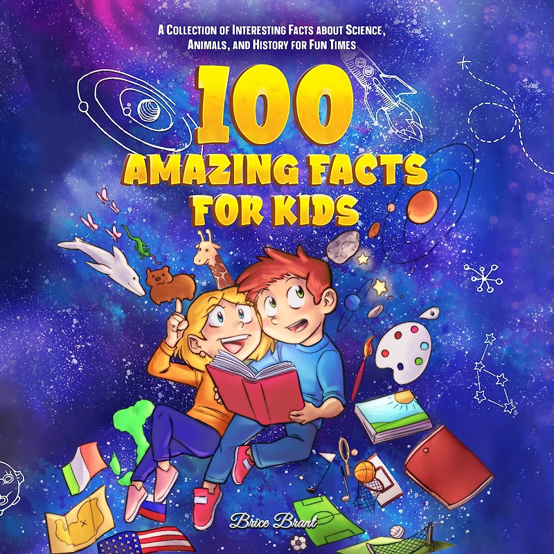 100 Amazing Facts for Kids : A Collection of Interesting about Science, Animals, and History Fun Times