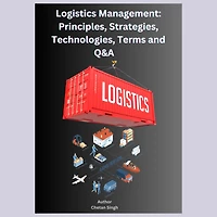 Logistics Management: Principles, Strategies, Technologies, Terms, and Q&A