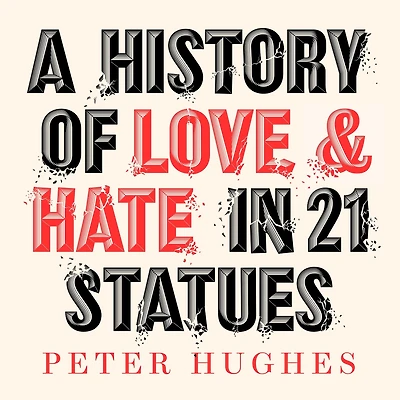 A History of Love and Hate 21 Statues