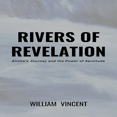 Rivers of Revelation: Elisha's Journey and the Power Servitude