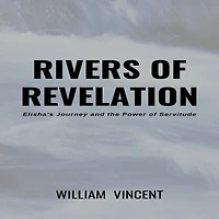 Rivers of Revelation: Elisha's Journey and the Power Servitude