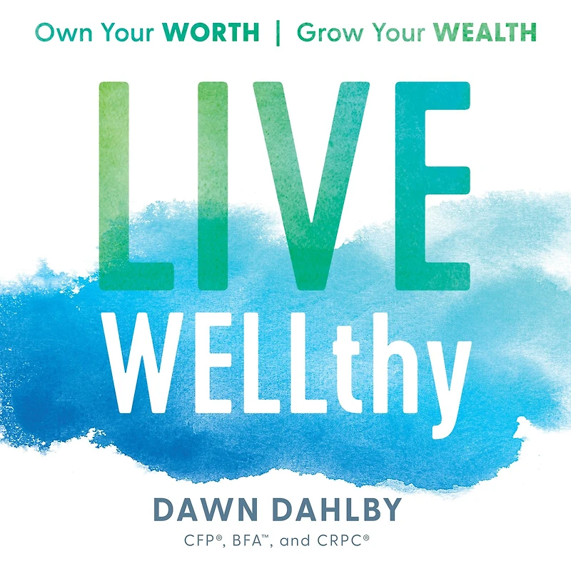 Live WELLthy: Own Your Worth, Grow Wealth