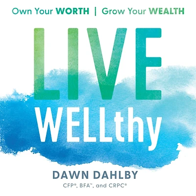 Live WELLthy: Own Your Worth, Grow Wealth