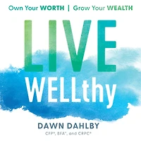 Live WELLthy: Own Your Worth, Grow Wealth