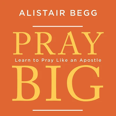 Pray Big: Learn to Like an Apostle