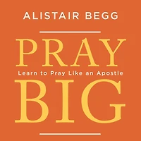 Pray Big: Learn to Like an Apostle
