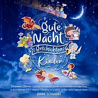 Gute-Nacht-Geschichten für Kinder: Fantastische Traumreisen mit Einhörnern, Drachen und Prinzessinnen und lustigen Tieren helfen Ihrem Kind, sich zu entspannen, Kreativität zu entwickeln und Eines Starken Selbstbewusstseins