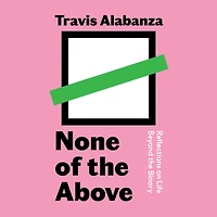 None of the Above: Reflections on Life Beyond Binary