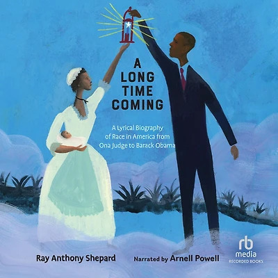 A Long Time Coming: Lyrical Biography of Race America From Ona Judge to Barack Obama