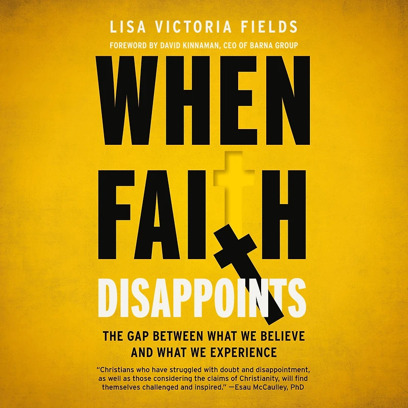 When Faith Disappoints: The Gap Between What We Believe and Experience