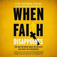 When Faith Disappoints: The Gap Between What We Believe and Experience