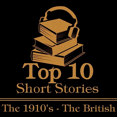 Top 10 Short Stories, The - The 1910's - The British: The ten best stories written from 1910-1919 by British authors