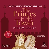 The Princes in the Tower: Solving History's Greatest Cold Case
