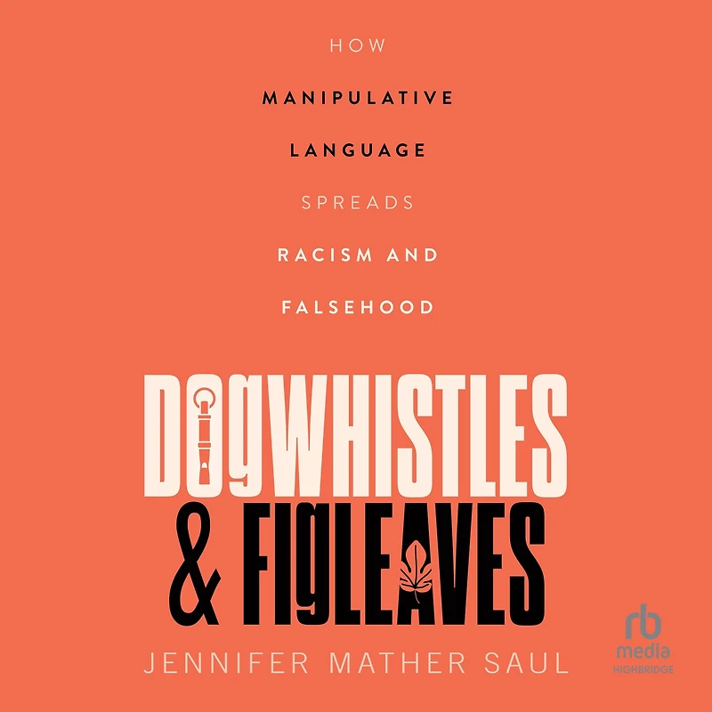 Dogwhistles and Figleaves: How Manipulative Language Spreads Racism Falsehood