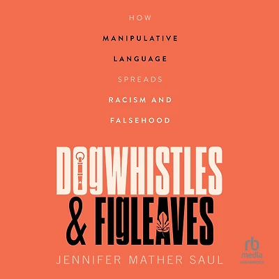 Dogwhistles and Figleaves: How Manipulative Language Spreads Racism Falsehood