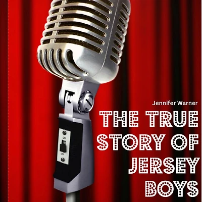 The True Story of Jersey Boys: Behind Frankie Valli and Four Seasons