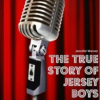 The True Story of Jersey Boys: Behind Frankie Valli and Four Seasons
