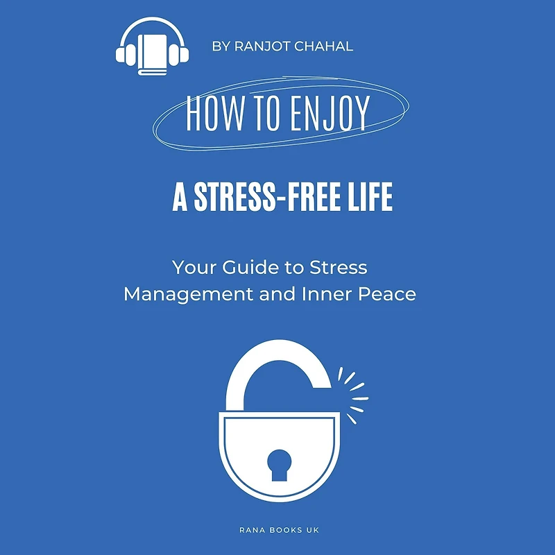 How to Enjoy a Stress-Free Life: Your Guide to Stress Management and Inner Peace