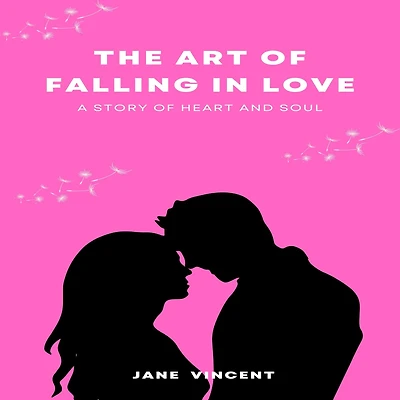 The Art of Falling Love: A Story Heart and Soul