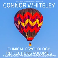 Clinical Psychology Reflections Volume 5: Thoughts On Psychology, Mental Health and Psychotherapy