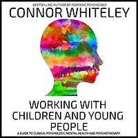 Working With Children And Young People: A Guide To Clinical Psychology, Mental Health Psychotherapy