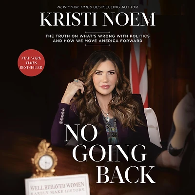 No Going Back: The Truth on What's Wrong with Politics and How We Move America Forward