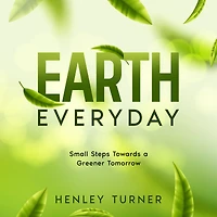 Earth Everyday: Small Steps Towards a Greener Tomorrow