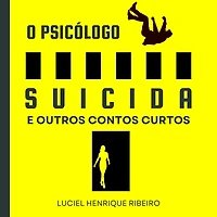O Psicólogo Suicida: E Outros Contos Curtos