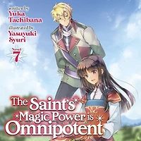 The Saint's Magic Power is Omnipotent (Light Novel) Vol. 7