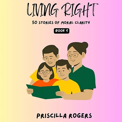 Living Right - 50 Stories Of Moral Clarity Book 1