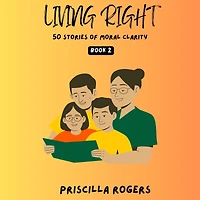 Living Right - 50 Stories Of Moral Clarity Book 2 (Living For A Beautiful Life, #2)