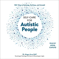 Self-Care for Autistic People: 100+ Ways to Recharge, De-Stress, and Unmask!
