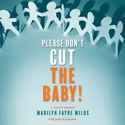 Please Don't Cut the Baby: A Nurse's Memoir