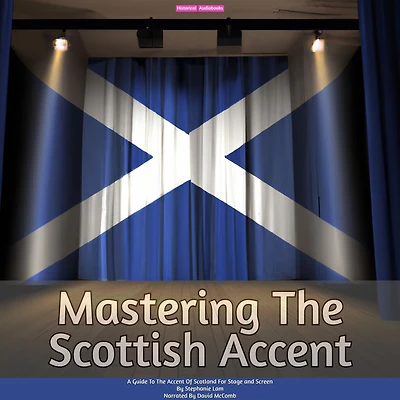 Mastering The Scottish Accent: A Guide To The Accent Of Scotland For Stage and Screen