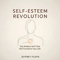 Self-Esteem Revolution: The Mindset Shift That Will Transform Your Life
