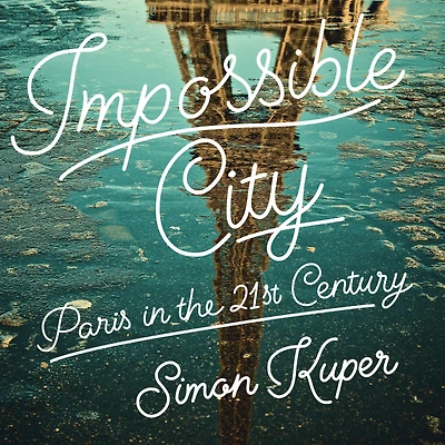 Impossible City: Paris the Twenty-First Century
