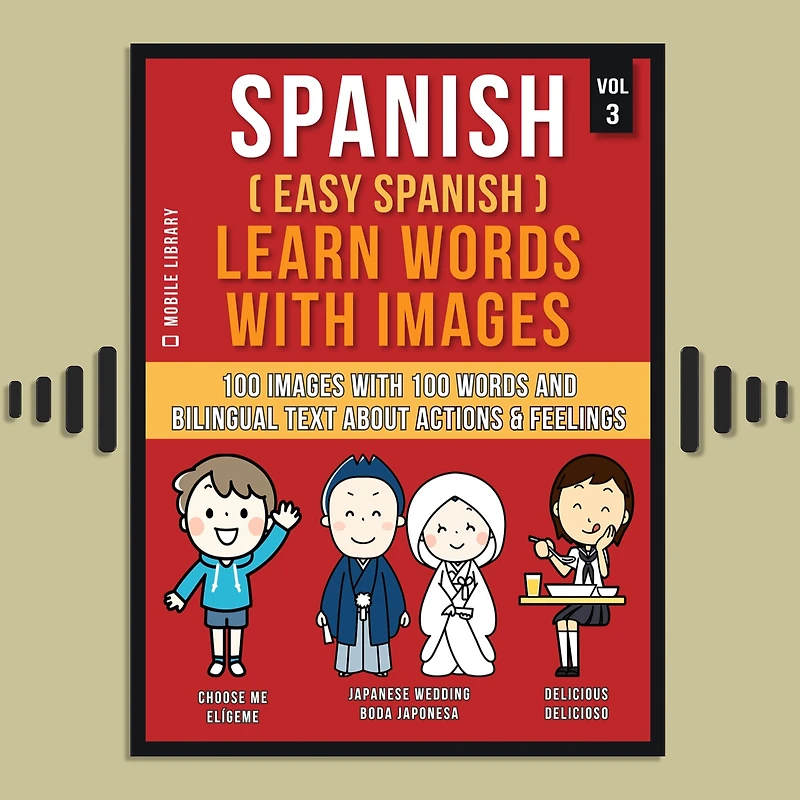 Spanish ( Easy ) Learn Words with Images (Vol 3): 100 and bilingual text about Actions Feelings
